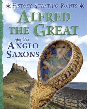 History Starting Points: Alfred the Great and the Anglo Saxons de David Gill