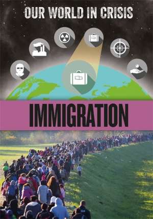 Our World in Crisis: Immigration de Claudia Martin