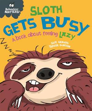 Graves, S: Behaviour Matters: Sloth Gets Busy de Sue Graves