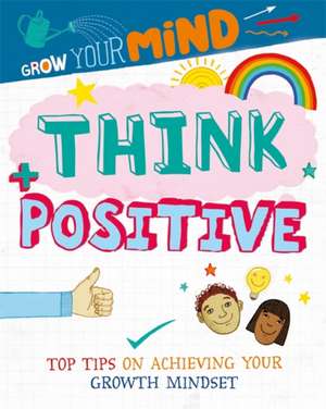 Harman, A: Grow Your Mind: Think Positive