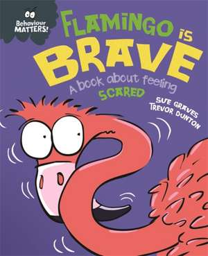 Behaviour Matters: Flamingo is Brave de Sue Graves