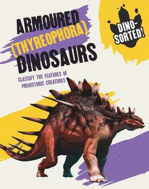 Dino-sorted!: Armoured (Thyreophora) Dinosaurs de Sonya Newland