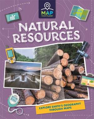 Map Your Planet: Natural Resources de Annabel Savery