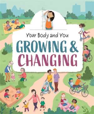 Your Body and You: Growing and Changing de Anita Ganeri