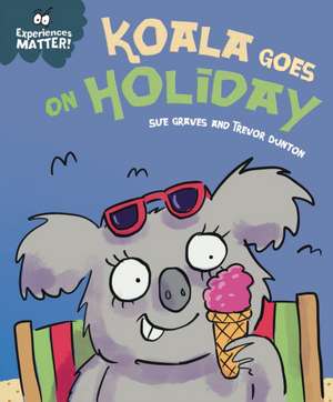 Experiences Matter: Koala Goes on Holiday de Sue Graves