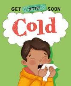 Get Better Soon!: Cold de Anita Ganeri