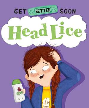 Get Better Soon!: Head Lice de Anita Ganeri