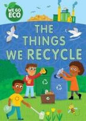 Woolley, K: WE GO ECO: The Things We Recycle de Katie Woolley