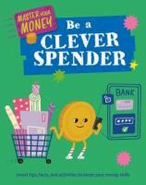 Master Your Money: Be a Clever Spender de Izzi Howell