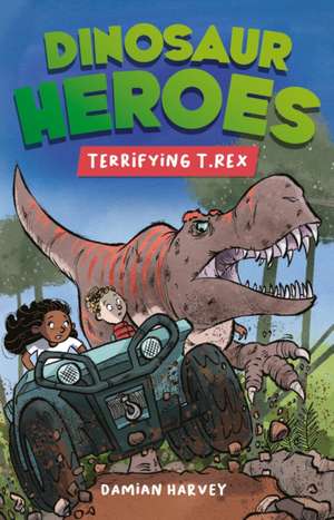 Dinosaur Heroes: Terrifying T. Rex de Damian Harvey