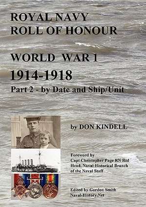 Royal Navy Roll of Honour - World War 1, by Date and Ship/Unit de Don Kindell