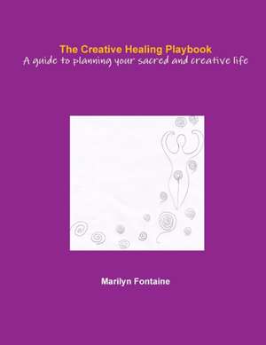 The Creative Healing Playbook de Marilyn Fontaine