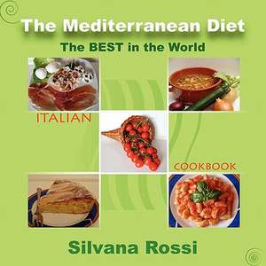 The Mediterranean Diet Italian Cookbook de Silvana Rossi