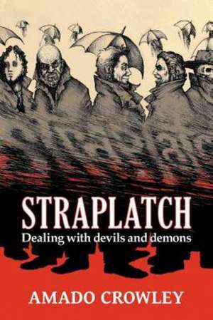 Straplatch: Dealing with Devils and Demons de Amado Crowley