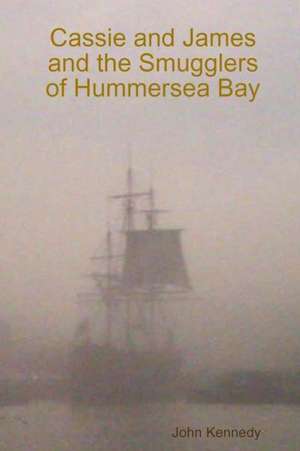 Cassie and James and the Smugglers of Hummersea Bay de John Kennedy