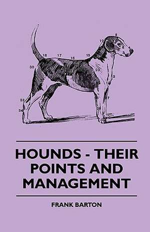 Hounds - Their Points And Management de Frank Barton