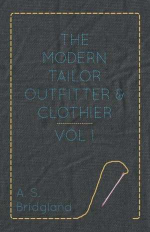 The Modern Tailor Outfitter and Clothier - Vol. I. de A. S. Bridgland