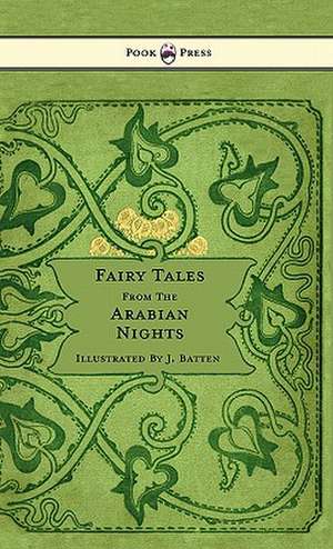 Fairy Tales From The Arabian Nights - Illustrated by John D. Batten de E. Dixon