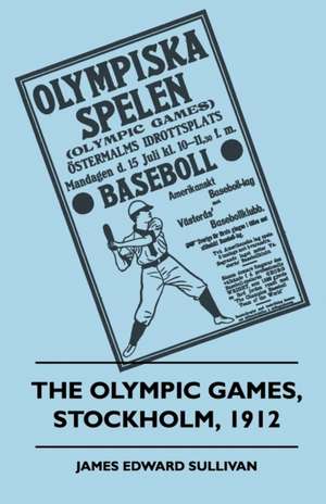 The Olympic Games, Stockholm, 1912 de James E. Sullivan