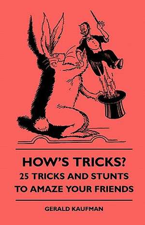 How's Tricks? - 125 Tricks And Stunts To Amaze Your Friends de Gerald Kaufman