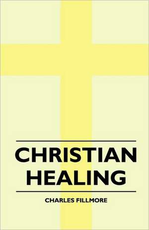 Christian Healing de Charles Fillmore