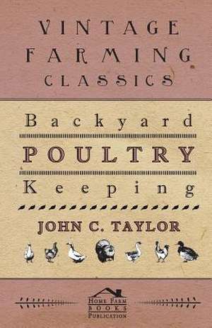 Backyard Poultry Keeping de John Taylor