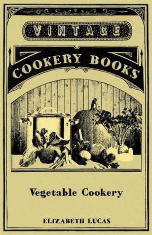 Vegetable Cookery de Elizabeth Lucas