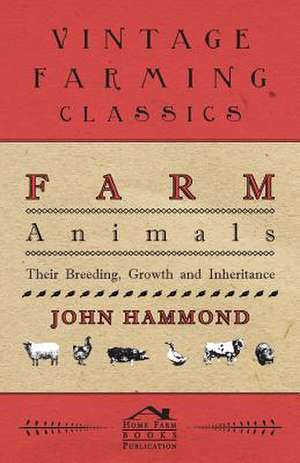 Farm Animals - Their Breeding, Growth And Inheritance de John Hammond