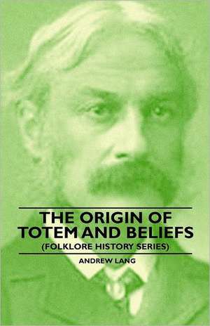 The Origin of Totem and Beliefs (Folklore History Series) de Andrew Lang