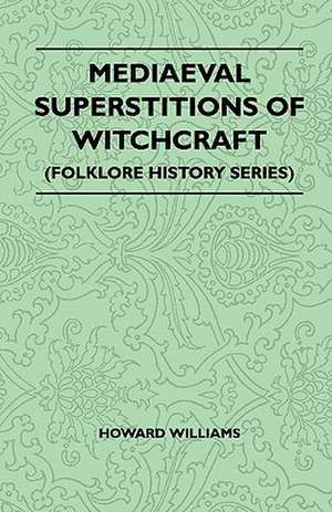 Mediaeval Superstitions of Witchcraft (Folklore History Series) de Howard Williams