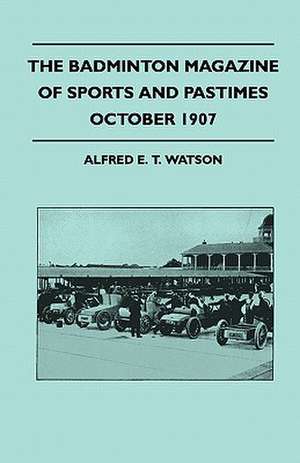 The Badminton Magazine Of Sports And Pastimes - October 1907 - Containing Chapters On de Alfred E. T. Watson