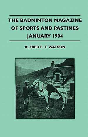 The Badminton Magazine Of Sports And Pastimes - January 1904 - Containing Chapters On de Alfred E. T. Watson