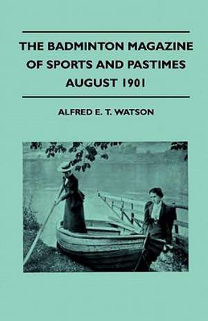 The Badminton Magazine Of Sports And Pastimes - August 1901 - Containing Chapters On de Alfred E. T. Watson