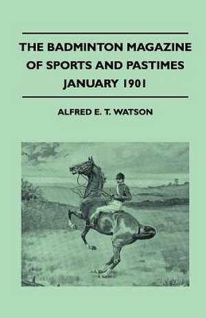 The Badminton Magazine Of Sports And Pastimes - January 1901 - Containing Chapters On de Alfred E. T. Watson