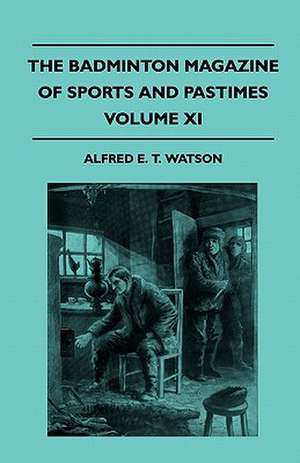 The Badminton Magazine Of Sports And Pastimes - Volume XI - Containing Chapters On de Alfred E. T. Watson