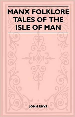 Manx Folklore - Tales of the Isle of Man (Folklore History Series) de John Rhys