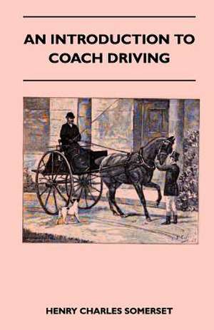 An Introduction To Coach Driving de Henry Charles Somerset