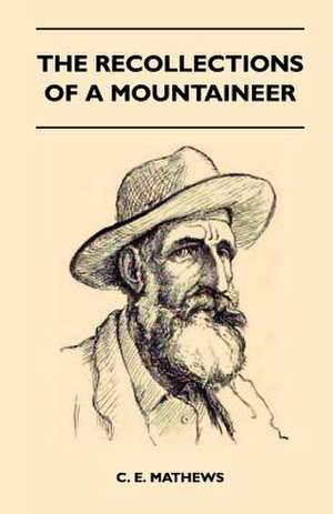 The Recollections Of A Mountaineer de C. E. Mathews