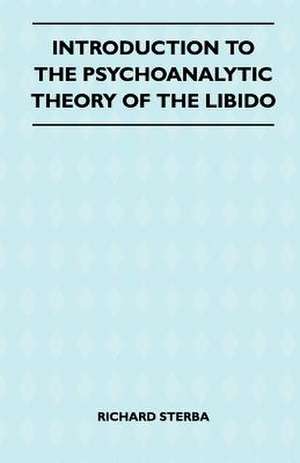 Introduction To The Psychoanalytic Theory Of The Libido de Richard Sterba