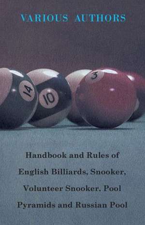 Handbook and Rules of English Billiards, Snooker, Volunteer Snooker, Pool Pyramids and Russian Pool de Various