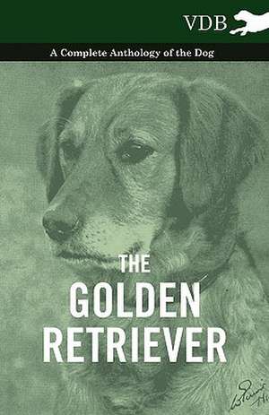 The Golden Retriever - A Complete Anthology of the Dog de various