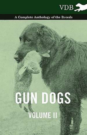 Gun Dogs Vol. II. - A Complete Anthology of the Breeds de various