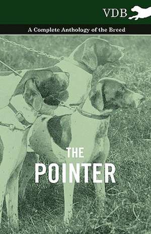 The Pointer - A Complete Anthology of the Breed de various