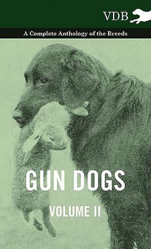 Gun Dogs Vol. II. - A Complete Anthology of the Breeds de various