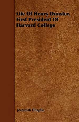 Life Of Henry Dunster, First President Of Harvard College de Jeremiah Chaplin