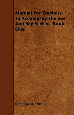 Manual For Teachers To Accompsny The See And Say Series - Book One de Sarah Louise Arnold