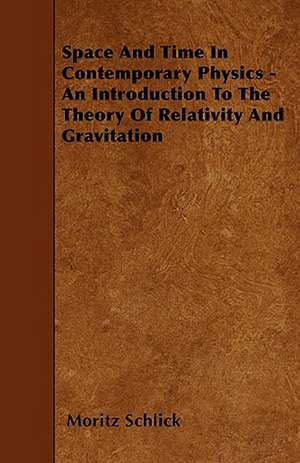 Space And Time In Contemporary Physics - An Introduction To The Theory Of Relativity And Gravitation de Moritz Schlick