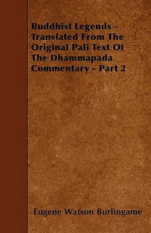 Buddhist Legends - Translated from the Original Pali Text of the Dhammapada Commentary - Part 2 de Eugene Watson Burlingame