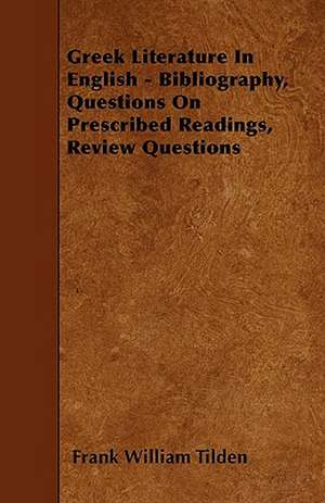 Greek Literature In English - Bibliography, Questions On Prescribed Readings, Review Questions de Frank William Tilden