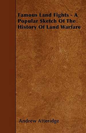 Famous Land Fights - A Popular Sketch Of The History Of Land Warfare de Andrew Atteridge